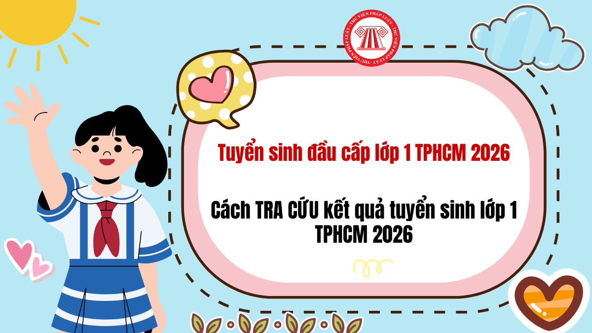Cách TRA CỨU kết quả tuyển sinh lớp 1 TPHCM 2026? Link tra cứu kết quả tuyển sinh đầu cấp lớp 1 TPHCM năm 2026 2027 mới nhất?
