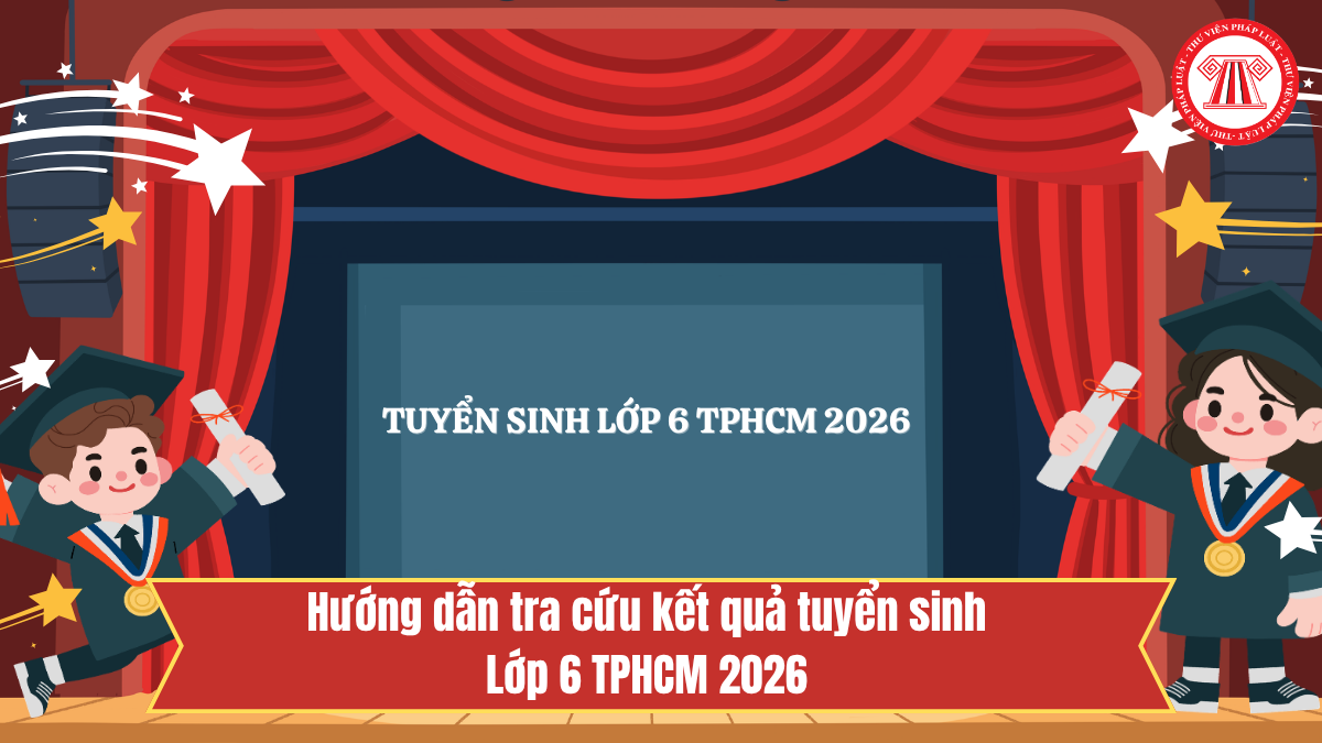 Hướng dẫn TRA CỨU kết quả tuyển sinh lớp 6 TPHCM 2026? Link tra cứu kết quả tuyển sinh đầu cấp lớp 6 TPHCM 2026?