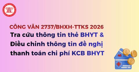 TOÀN VĂN Công văn 2737 BHXH TTKS 2026 về tra cứu thông tin thẻ BHYT và điều chỉnh thông tin đề nghị thanh toán chi phí KCB BHYT