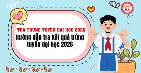 Hướng dẫn Tra kết quả trúng tuyển đại học 2026? Cách tra cứu đỗ đại học 2026 ra sao? Web tra cứu kết quả trúng tuyển đại học 2026 là web nào?