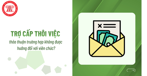 Từ 01/07/2026, các bên được quyền thỏa thuận trường hợp không được hưởng trợ cấp thôi việc đối với viên chức phải không?