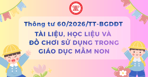 TOÀN VĂN Thông tư 60 2026 TT BGDĐT Quy định về tài liệu, học liệu và đồ chơi sử dụng trong giáo dục mầm non