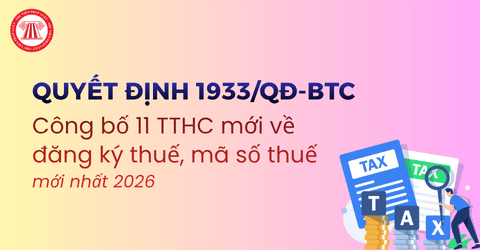 Quyết định 1933 QĐ BTC: Công bố 11 TTHC mới về đăng ký thuế, mã số thuế mới nhất 2026 theo Thông tư 90