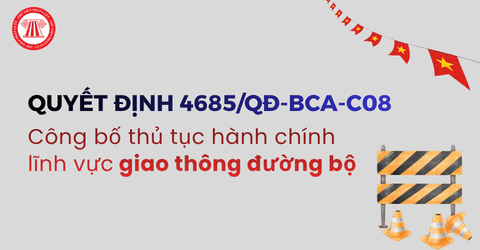 TOÀN VĂN Quyết định 4685/QĐ-BCA-C08 2026 công bố thủ tục hành chính lĩnh vực giao thông đường bộ ra sao?