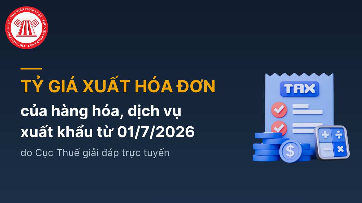 TỶ GIÁ XUẤT HÓA ĐƠN của hàng hóa, dịch vụ xuất khẩu từ 01/7/2026