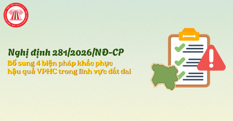 Nghị định 281/2026/NĐ-CP: Bổ sung 4 biện pháp khắc phục hậu quả vi phạm trong lĩnh vực đất đai