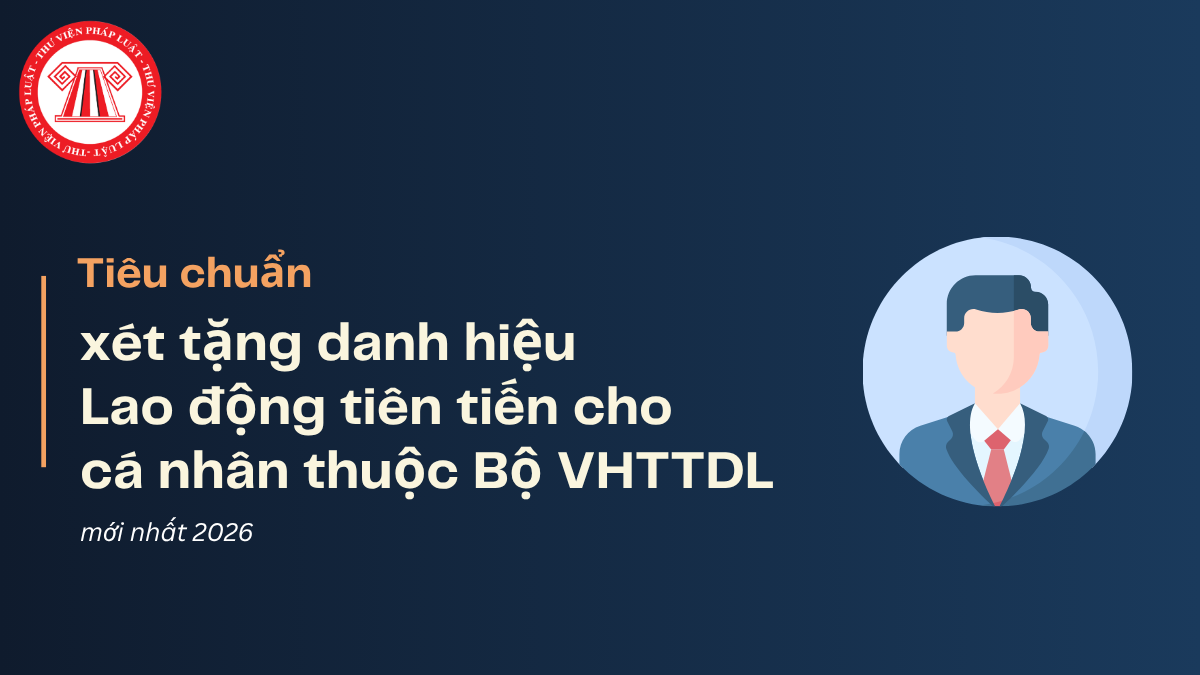 Tiêu chuẩn xét tặng danh hiệu Lao động tiên tiến cho cá nhân thuộc Bộ VHTTDL mới nhất 2026