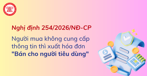 LƯU Ý: Từ 01/7/2026, người mua không cung cấp thông tin thì xuất hóa đơn ghi 