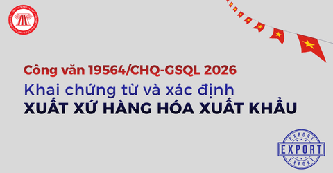 Hướng dẫn KHAI CHỨNG TỪ và xác định xuất xứ hàng hóa xuất khẩu năm 2026 mới nhất? 
