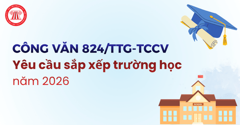 Sắp xếp trường học năm 2026 phải đảm bảo các yêu cầu gì theo Công văn 814/TTg-TCCV?