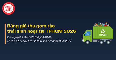 Bảng giá thu gom rác thải sinh hoạt tại TPHCM 2026 theo Quyết định 65/2026/QĐ-UBND áp dụng từ ngày 01/9/2026