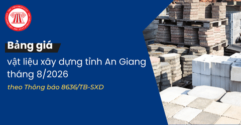Bảng giá vật liệu xây dựng tỉnh An Giang tháng 8/2026 theo Thông báo 8636/TB-SXD