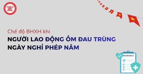 Người lao động có được hưởng chế độ BHXH khi ốm đau trùng ngày nghỉ phép năm không?