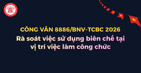 Rà soát việc sử dụng biên chế tại vị trí việc làm công chức năm 2026 theo Công văn 8886 BNV TCBC chi tiết thế nào?