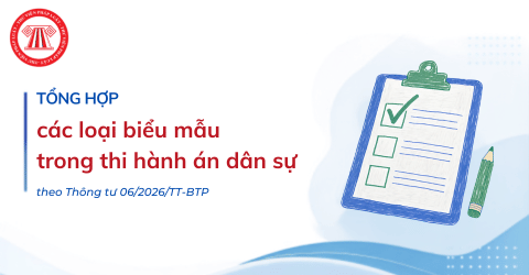 TỔNG HỢP các loại biểu mẫu trong thi hành án dân sự theo Thông tư 06/2026/TT-BTP chi tiết thế nào? 