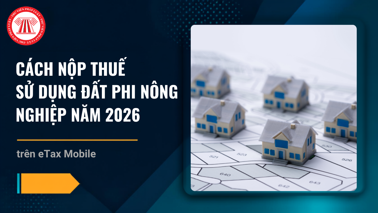 Cách nộp thuế sử dụng đất phi nông nghiệp 2026