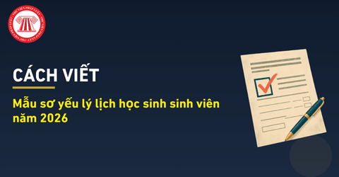 Cách viết sơ yếu lý lịch học sinh sinh viên năm 2026