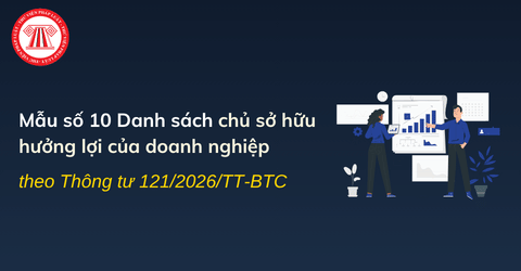 Mẫu số 10 Danh sách chủ sở hữu hưởng lợi của doanh nghiệp theo Thông tư 121/2026/TT-BTC