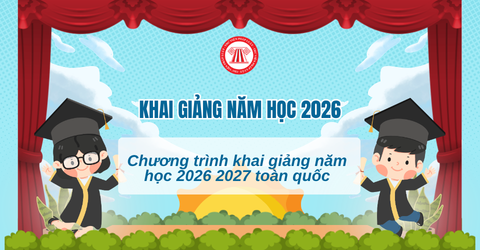 Chương trình khai giảng năm học 2026 2027 toàn quốc có nội dung gì? Kế hoạch tổ chức khai giảng năm học 2026-2027 thế nào?