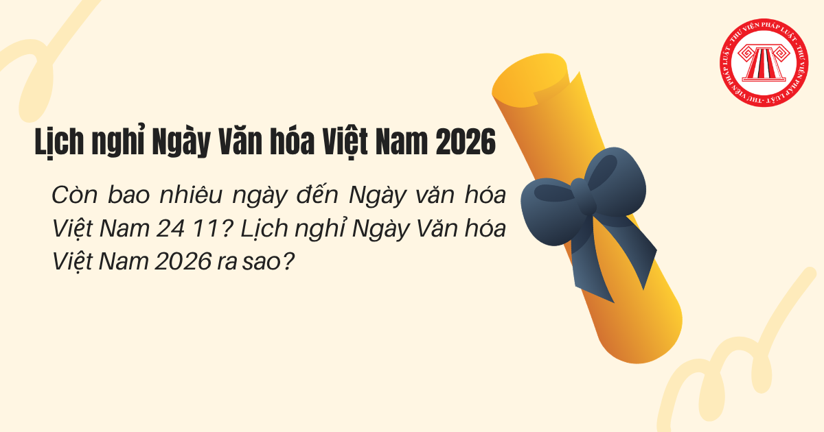 Còn bao nhiêu ngày đến Ngày văn hóa Việt Nam 24 11? Lịch nghỉ Ngày Văn hóa Việt Nam 2026 ra sao?