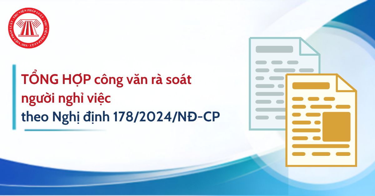 TỔNG HỢP công văn rà soát người nghỉ việc theo Nghị định 178? Cách xác định thời gian để tính hưởng chính sách theo Nghị định 178 ra sao?