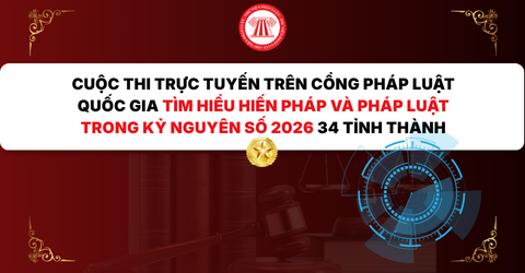 Cuộc thi trực tuyến trên Cổng Pháp luật quốc gia Tìm hiểu Hiến pháp và pháp luật trong kỷ nguyên số 2026 34 tỉnh thành: Link thi, nội dung thi và giải thưởng?