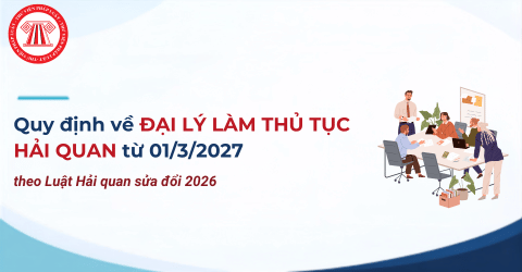 Quy định về đại lý làm thủ tục hải quan từ 01/3/2027