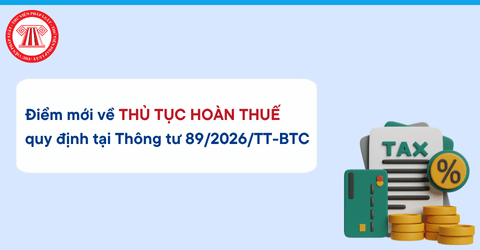 Điểm mới về thủ tục hoàn thuế quy định tại Thông tư 89/2026/TT-BTC theo Công văn 5746/CT-CS chi tiết thế nào?