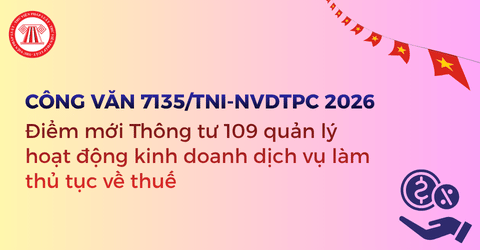 Điểm mới Thông tư 109 2026 TT BTC quản lý hoạt động kinh doanh dịch vụ làm thủ tục về thuế theo Công văn 7135 chi tiết?   