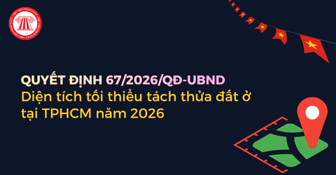 Diện tích tối thiểu tách thửa đất ở tại TPHCM từ 28/8/2026 theo Quyết định 67 2026 QĐ UBND là bao nhiêu?