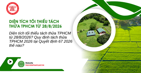 Diện tích tối thiểu tách thửa TPHCM từ 28/8/2026? Quy định tách thửa TPHCM 2026 tại Quyết định 67 2026 thế nào?