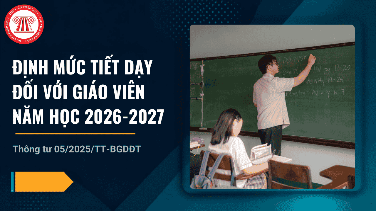 Định mức tiết dạy đối với giáo viên năm học 2026 2027 theo Thông tư 05 2025 được xác định thế nào?
