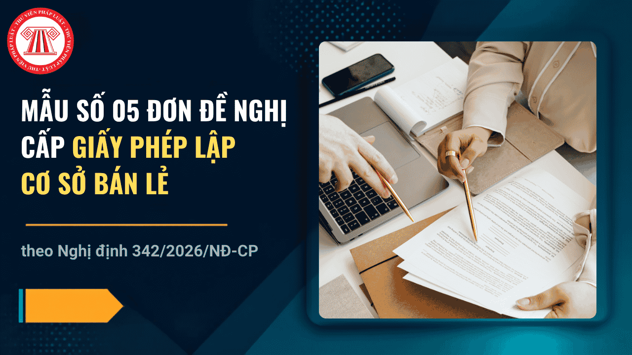 Mẫu số 05 Đơn đề nghị cấp Giấy phép lập cơ sở bán lẻ theo Nghị định 342 2026
