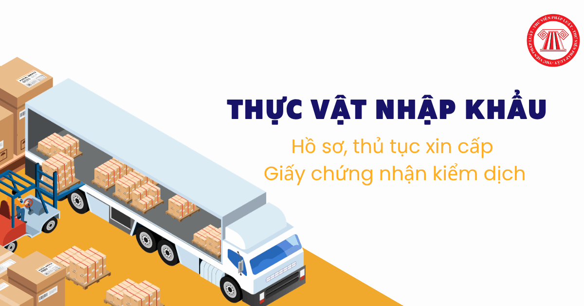 Hồ sơ, thủ tục xin cấp Giấy chứng nhận kiểm dịch thực vật nhập khẩu từ 19/5/2026 theo Quyết định 3445 QĐ BNNMT chi tiết?
