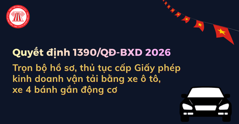 Trọn bộ hồ sơ, thủ tục cấp Giấy phép kinh doanh vận tải bằng xe ô tô, xe 4 bánh gắn động cơ năm 2026 theo Quyết định 1390 ra sao?