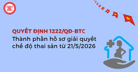 Thành phần hồ sơ giải quyết chế độ thai sản từ 21/5/2016 cho người lao động tham gia BHXH bắt buộc theo Quyết định 1222 QĐ BTС