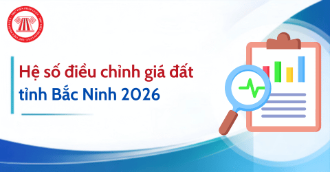 Hệ số điều chỉnh giá đất tỉnh Bắc Ninh 2026 theo Quyết định 72/2026/QĐ-UBND chi tiết ra sao?