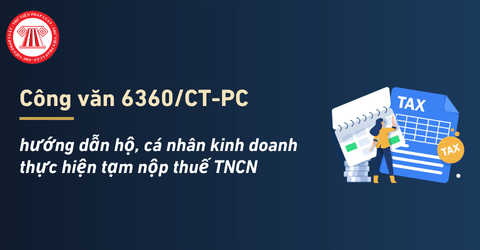 Hướng dẫn hộ kinh doanh tạm nộp thuế TNCN 2026 theo Công văn 6360 CT PC