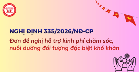 Đơn đề nghị hỗ trợ kinh phí chăm sóc nuôi dưỡng đối tượng đặc biệt khó khăn theo Nghị định 335 2026 NĐ CP cho hộ gia đình, cá nhân?