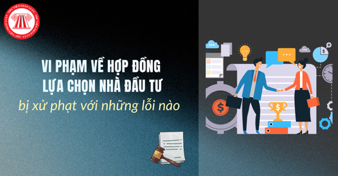Vi phạm về hợp đồng lựa chọn nhà đầu tư bị xử phạt với những lỗi nào? Mức phạt cụ thể đối với từng lỗi vi phạm?