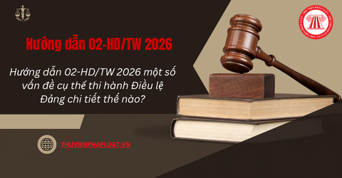 Hướng dẫn 02-HD/TW 2026 một số vấn đề cụ thể thi hành Điều lệ Đảng chi tiết thế nào?