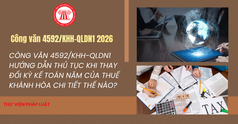 Công văn 4592/KHH-QLDN1 Hướng dẫn thủ tục khi thay đổi kỳ kế toán năm của Thuế Khánh Hòa chi tiết thế nào?