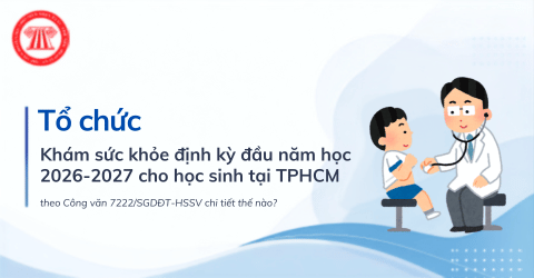 Khám sức khỏe định kỳ đầu năm học 2026-2027 cho học sinh tại TPHCM theo Công văn 7222/SGDĐT-HSSV