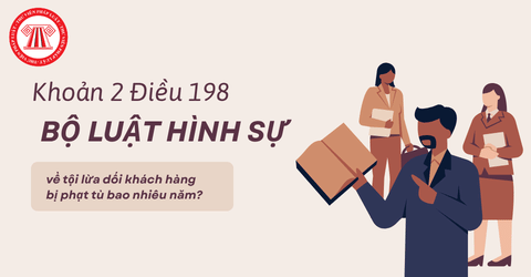 Khoản 2 Điều 198 Bộ luật Hình sự về tội lừa dối khách hàng bị phạt tù bao nhiêu năm?