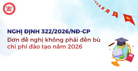 Tải Mẫu 5a Đơn đề nghị không phải đền bù chi phí đào tạo năm 2026 theo Nghị định 322 2026 NĐ CP?