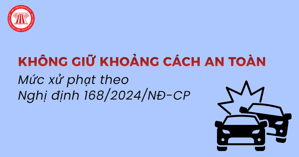 Lỗi không giữ khoảng cách an toàn trên cao tốc Nghị định 168 xử phạt bao nhiêu tiền? Chạy dưới 60km/h thì giữ khoảng cách bao nhiêu?