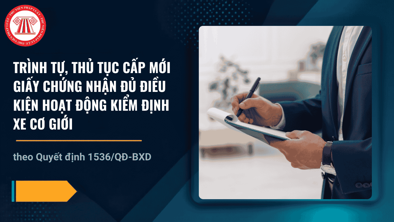 Trình tự, thủ tục cấp mới Giấy chứng nhận đủ điều kiện hoạt động kiểm định xe cơ giới theo Quyết định 1536 chi tiết thế nào?