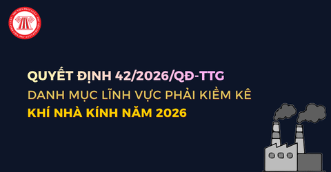 Danh mục lĩnh vực phải kiểm kê khí nhà kính theo Quyết định 41/2026/QĐ-TTg bao gồm những lĩnh vực nào?