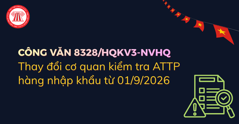 Công văn 8328/HQKV3-NVHQ thay đổi cơ quan kiểm tra ATTP hàng nhập khẩu từ 01/9/2026 chi tiết thế nào?