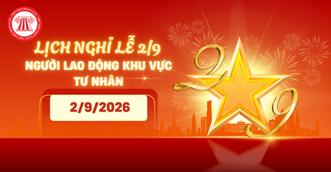 LỊCH NGHỈ LỄ 2 9 2026 NLĐ khu vực tư nhân thế nào? Nghỉ lễ 2 9 2026 mấy ngày?